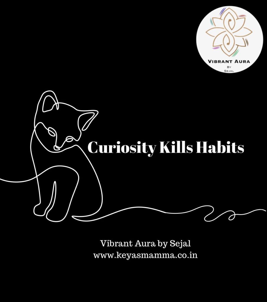 Curiosity Kills Habits