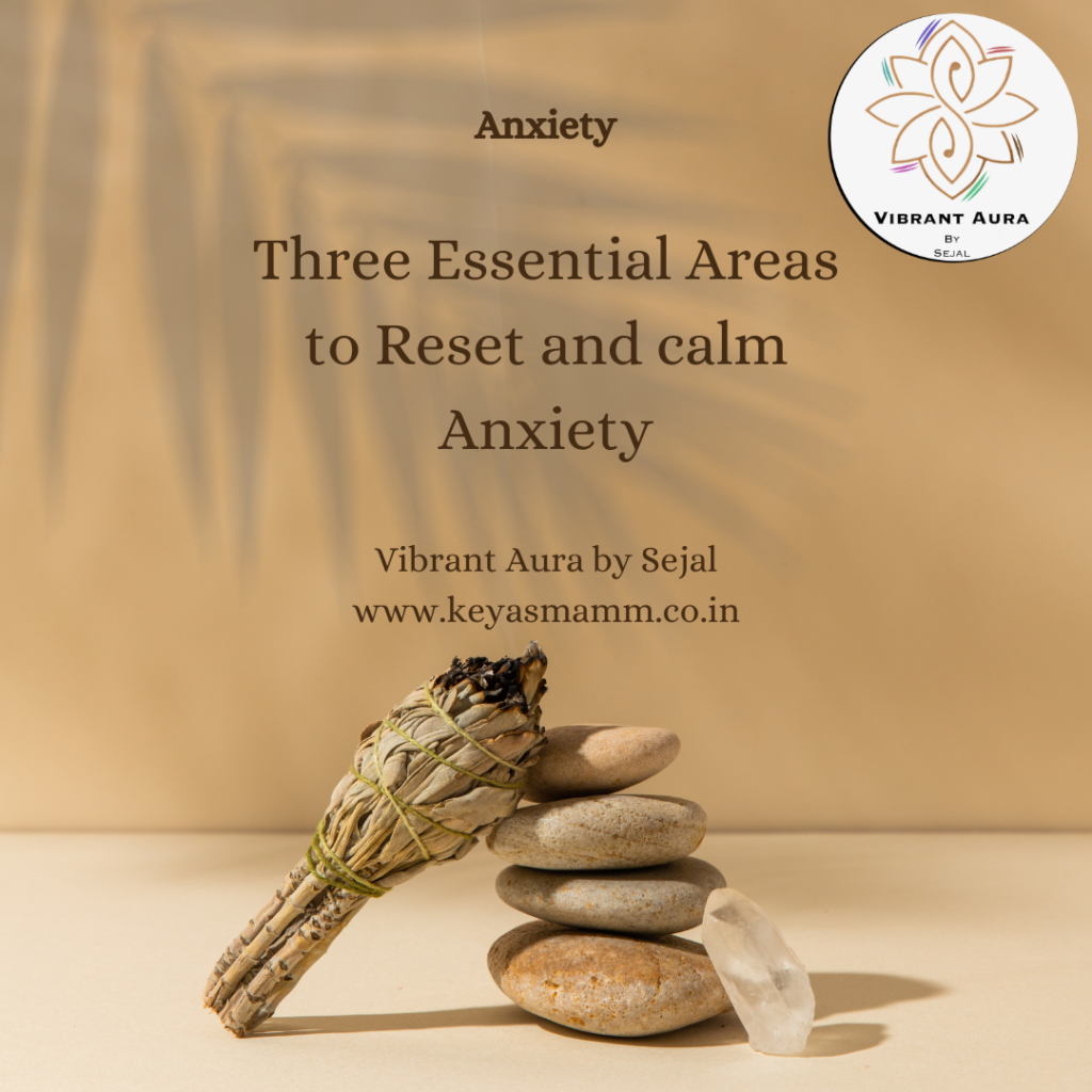 Three Essential Areas to Reset and calm Anxiety